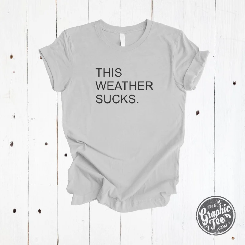 This Weather Sucks. Grey Unisex Short Sleeve Tee