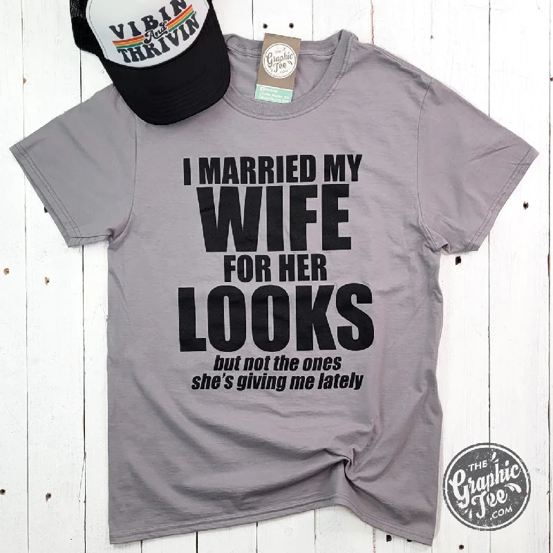 I Married My Wife For Her Looks Unisex Tee